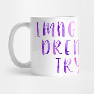 Imagine Dream Try Mug